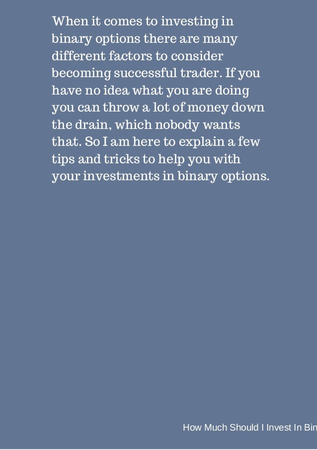 How much money do I need to start trading binary option? - Quora how much should i invest in binary options