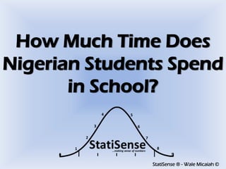 StatiSense® -Wale Micaiah © How Much Time Do Nigerian Students Spend in School?  