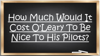 How Much Would It
Cost O'Leary To Be
Nice To His Pilots?
 
