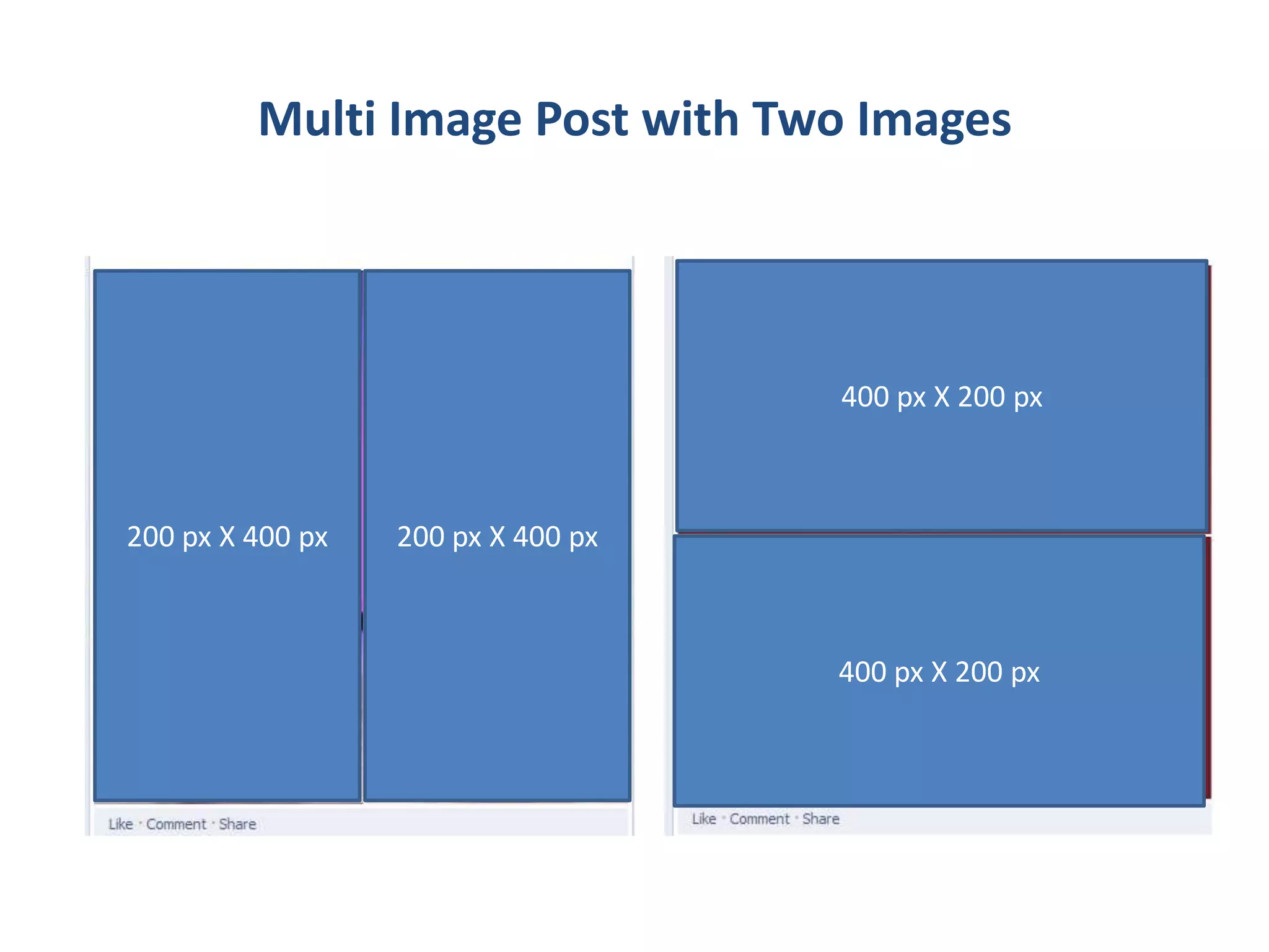 Multi Image Post with Two Images
400 px X 200 px
400 px X 200 px
200 px X 400 px 200 px X 400 px
