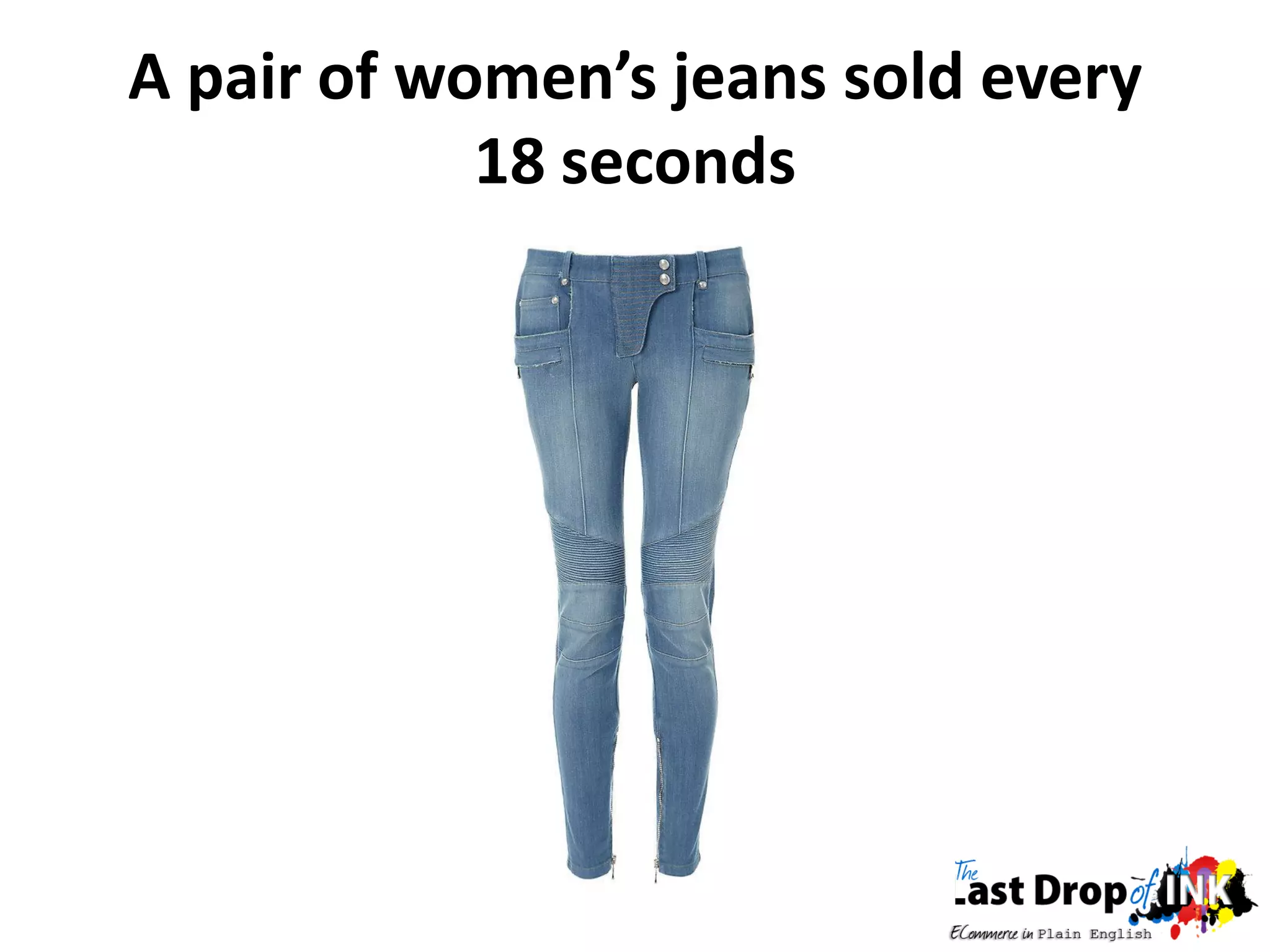 A pair of women’s jeans sold every
            18 seconds
 