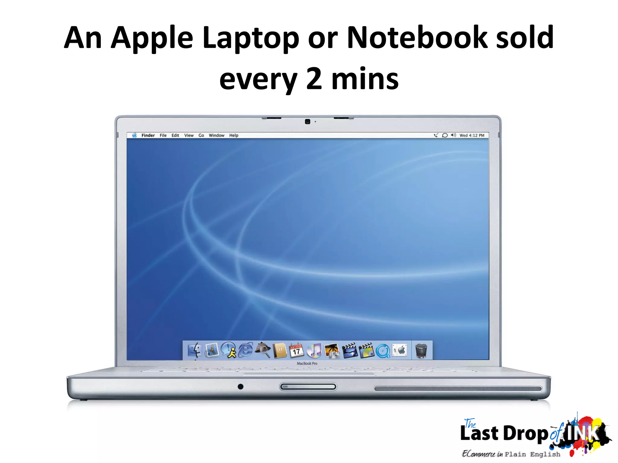 An Apple Laptop or Notebook sold
          every 2 mins
 