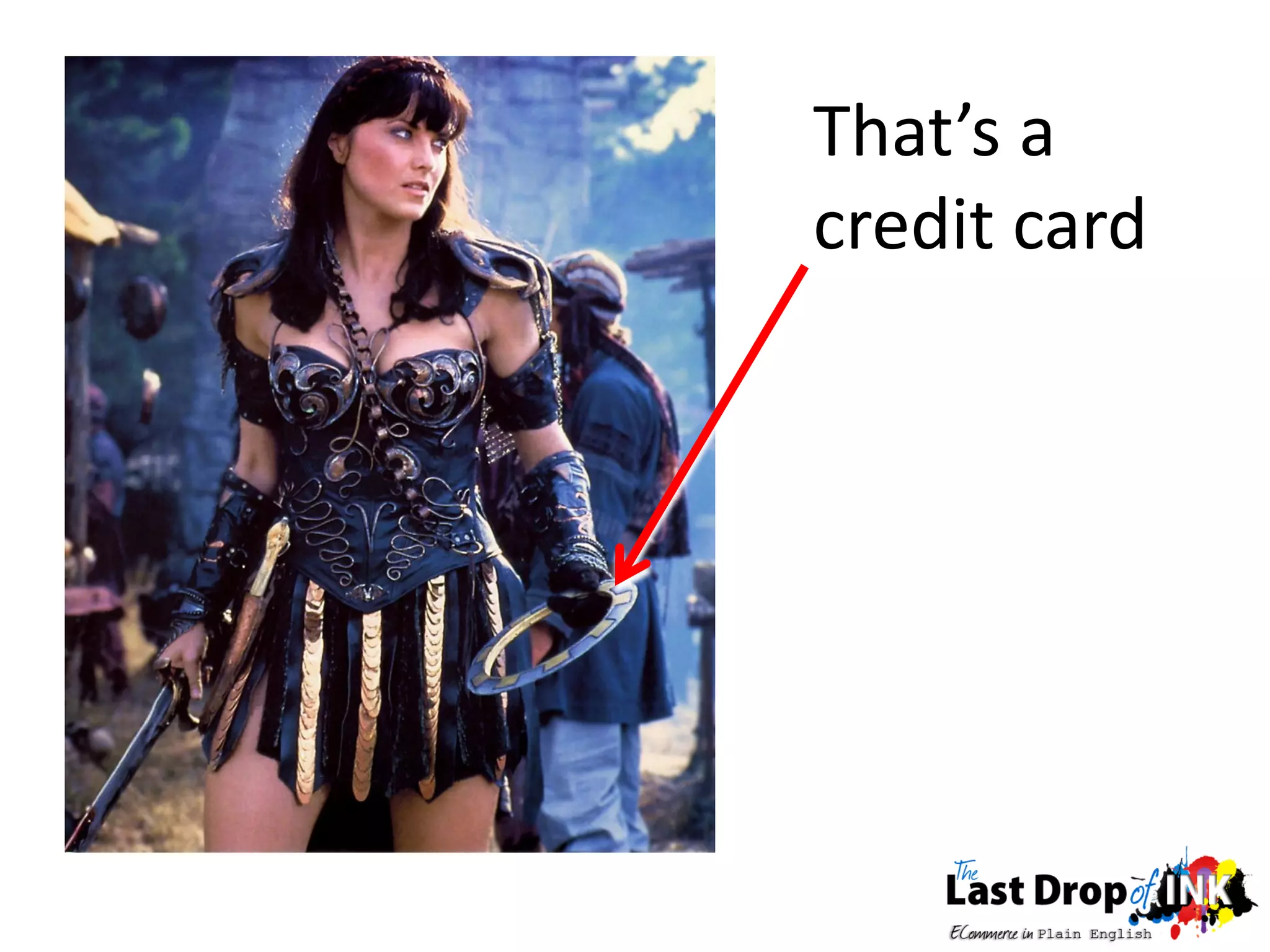 That’s a
credit card
 