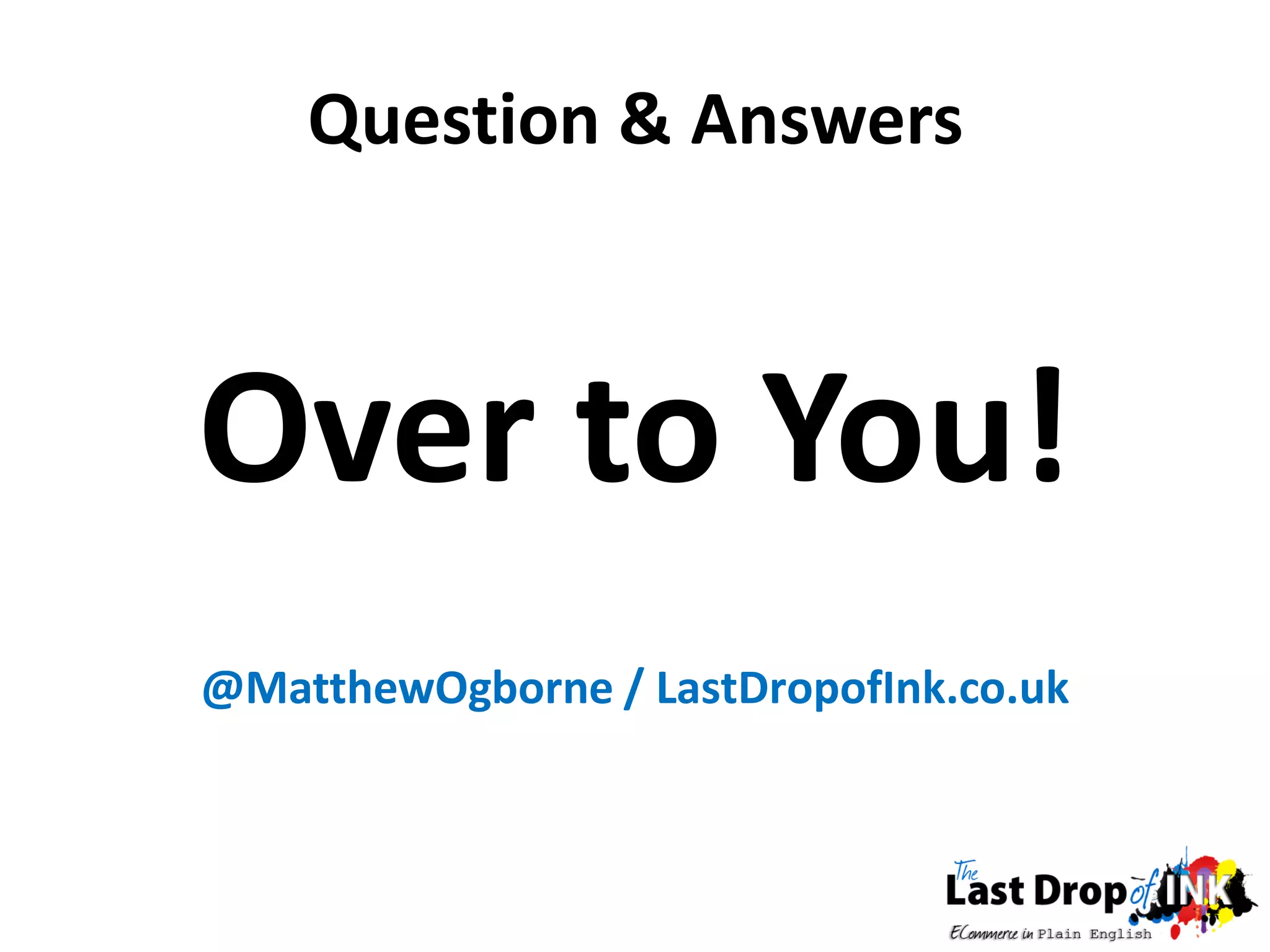 Question & Answers



Over to You!
@MatthewOgborne / LastDropofInk.co.uk
 