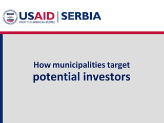 How municipalities target

potential investors

 