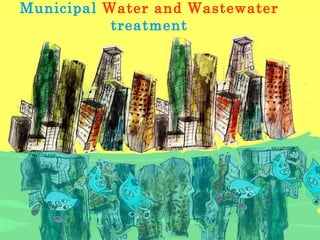 Municipal  Water   and Wastewater  treatment 