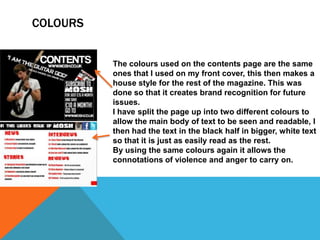COLOURS

The colours used on the contents page are the same
ones that I used on my front cover, this then makes a
house st...