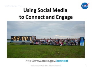 Using Social Media  to Connect and Engage National Aeronautics and Space Administration Stephanie Schierholz, Office of Communications  http://www.nasa.gov/ connect 