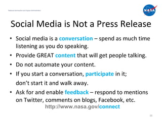 Social Media is Not a Press Release <ul><li>Social media is a  conversation  – spend as much time listening as you do spea...