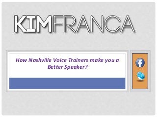 How Nashville Voice Trainers make you a
Better Speaker?
 
