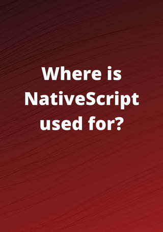 Where is
NativeScript
used for?
 