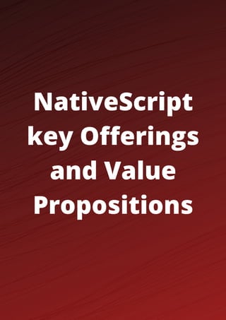 NativeScript
key Offerings
and Value
Propositions
 