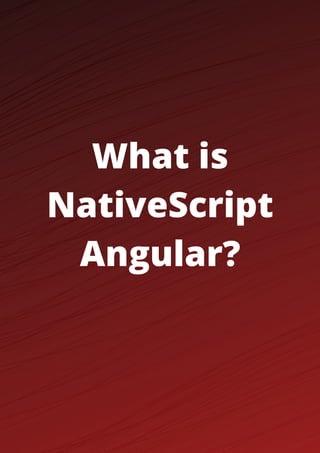 What is
NativeScript
Angular?
 