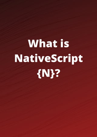 What is
NativeScript
{N}?
 
