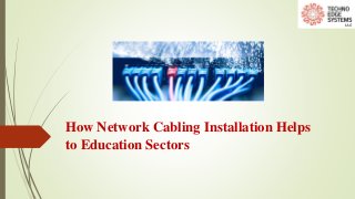 How Network Cabling Installation Helps
to Education Sectors
 