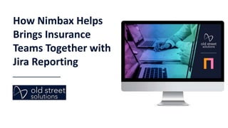 How Nimbax Helps
Brings Insurance
Teams Together with
Jira Reporting
 