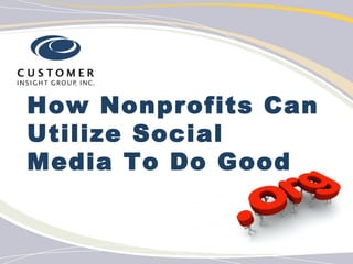 How Nonprofits Can
Utilize Social
Media To Do Good
 