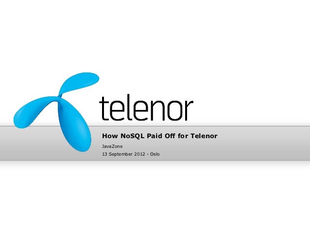 How NoSQL Paid Off for TelenorJavaZone13 September 2012 - Oslo 