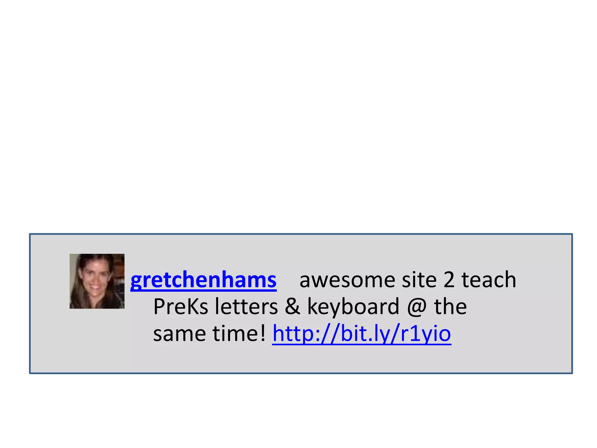 gretchenhams awesome site 2 teach
  PreKs letters & keyboard @ the
  same time! http://bit.ly/r1yio
 