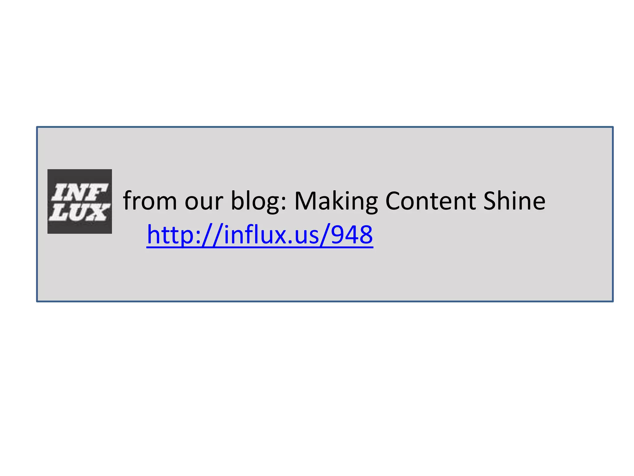 from our blog: Making Content Shine
  http://influx.us/948
 