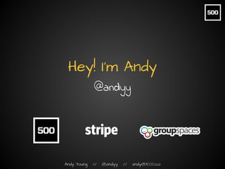 Andy Young // @andyy // andy@500.co
@andyy
How not to
Drown
in
Startup Advice
 