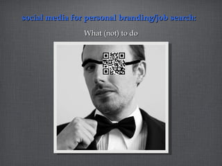 social media for personal branding/job search:  ,[object Object]