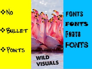 FONTS
FONTS
Fonts
No
Bullet
Points
 