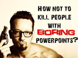 How not to kill people with boredom