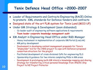 Tenix Defence Head Office ~2000-2007
 Leader of Requirements and Contracts Engineering (RACE) Online
to promote XML stand...