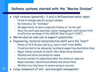 Defence systems started with the “Marine Division”
 High turnover (generally < 3 yrs) in Williamstown senior mgmt
– Hired...