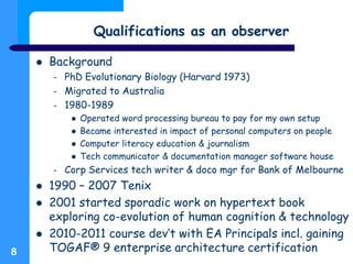 Qualifications as an observer
 Background
– PhD Evolutionary Biology (Harvard 1973)
– Migrated to Australia
– 1980-1989
...