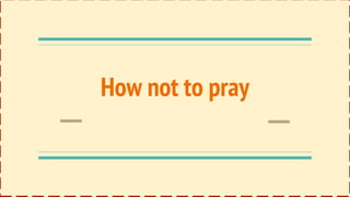 How not to pray
 