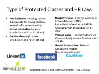 Type of Protected Classes and HR Law:
• Familial status (Housing, cannot
discriminate for having children,
exception for s...