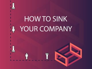 How NOT to Run Your Company – Lessons Learned