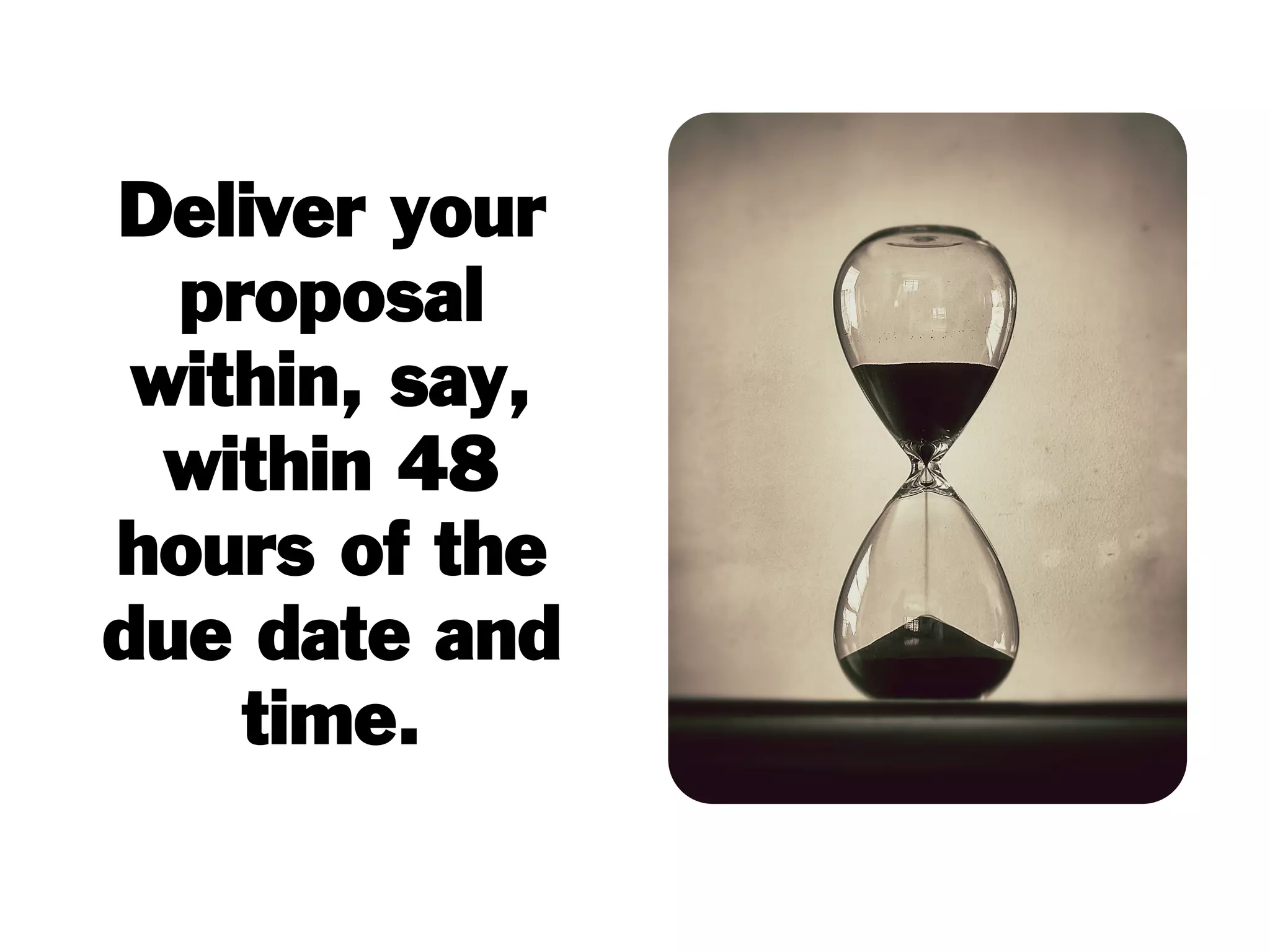 Submit your
proposal late,
the
government
won’t care.
 