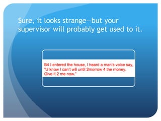 Sure, it looks strange—but your
supervisor will probably get used to it.
 