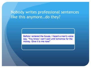Nobody writes professional sentences
like this anymore…do they?
 