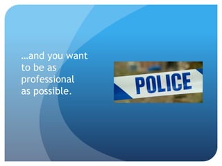…and you want
to be as
professional
as possible.
 