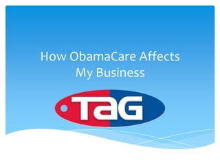 How ObamaCare Affects
     My Business
 
