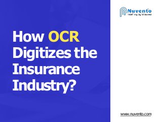 How OCR
Digitizes the
Insurance
Industry?
www.nuvento.com
 