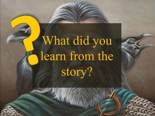 What did you
learn from the
story?
 