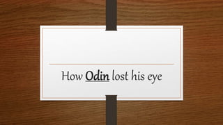 How Odin lost his eye
 