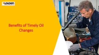 Benefits of Timely Oil
Changes
 