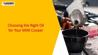 Choosing the Right Oil
for Your MINI Cooper
 