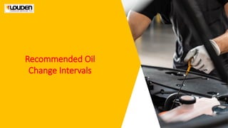 Recommended Oil
Change Intervals
 