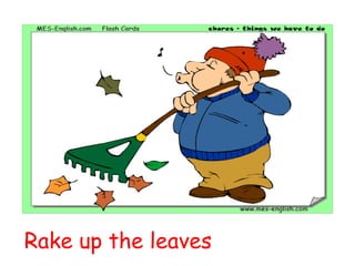 Rake up the leaves 