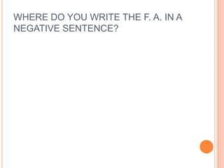 Frequencyadverbs:  COME BEFORE THE MAIN VERB OF A SENTENCE