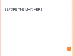 BEFORE THE MAIN VERB