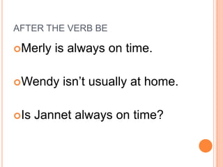 DO YOU ALWAY SLEEP LATE?DOES LESLIE SOMETIMES WORK IN THE EVENING?WHAT TIME DO YOU USUALLY DO HOMEWORK?DOES BRENDA OFTEN READ HER ENGLISH BOOK?