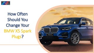 How Often
Should You
Change Your
BMW X5 Spark
Plugs?
 